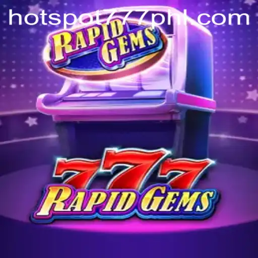 RapidGems777: The Exciting World of Hotspot777 Gaming